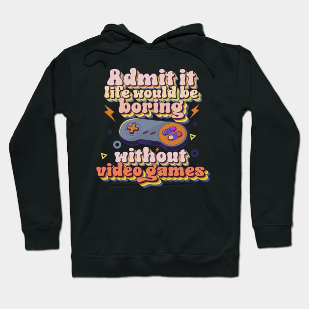 Admit it life would be boring without video games-Funny retro game controller Hoodie by HomeCoquette